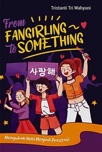 Image of From Fangirling to Something: Mengubah Hobi Menjadi Prestasi
